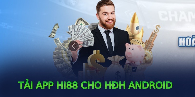 Hướng Dẫn Tải App Hi88 Cho Điện Thoại IOS, Android 2 Tải App Hi88 cho HĐH Android