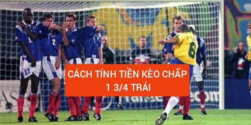 Kèo chấp 1.75 trái nên đặt tiền cược sao cho dễ thắng nhất? 2 cach-tinh-tien-keo-chap-1-3-4-trai